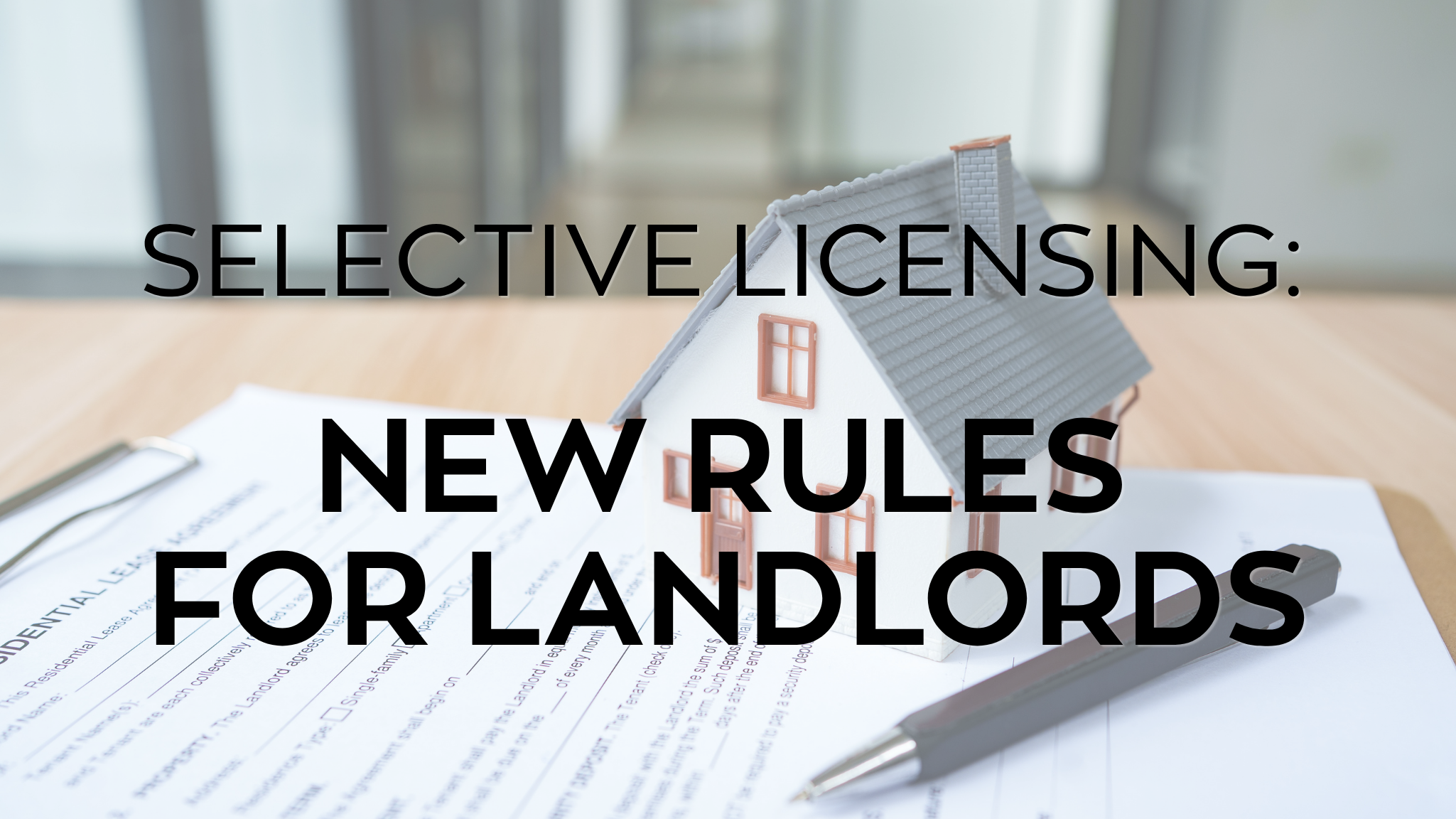 SELECTIVE LICENSING: ARE YOU AWARE OF THE NEW REQUIREMENTS FOR LANDLORDS?